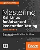 Mastering Kali Linux For Advanced Penetration Testing Secure Your Network With Kali Linux The Ultimate White Hat Hackers Toolkit 2nd Edition