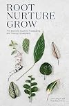 Root, Nurture, Grow: The Essential Guide to Propagating and Sharing Houseplants