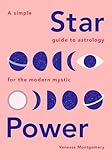 Star Power A Simple Guide To Astrology For The Modern Mystic