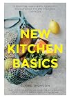 New Kitchen Basics: 10 Essential Ingredients, 120 Recipes: Revolutionize the Way You Cook, Every Day
