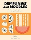 Dumplings and Noodles: Bao, Gyoza, Biang Biang, Ramen - and Everything in Between