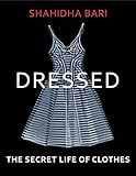 Dressed The Secret Life Of Clothes