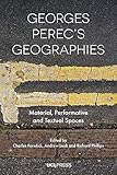 Georges Perecs Geographies Material Performative And Textual Spaces