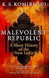 Malevolent Republic: A Short History of the New India