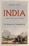 India and the Silk Roads: The History of a Trading World