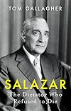 Salazar: The Dictator Who Refused to Die