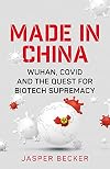 Made in China: Wuhan, Covid and the Quest for Biotech Supremacy