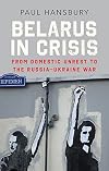 Belarus in Crisis: From Domestic Unrest to the Russia–Ukraine War