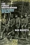 The Forest Brotherhood: Baltic Resistance against the Nazis and Soviets