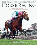 The Complete Encyclopedia Of Horse Racing The Illustrated Guide To The World Of The Thoroughbred