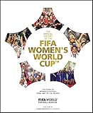 The Official History Of The Fifa Womens World Cup The Story Of Womens Football From 1881 To The Present