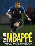 Kylian Mbappe The Ultimate Fan Book