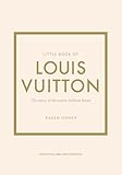 Little Book of Louis Vuitton: The Story of the Iconic Fashion House (Little Books of Fashion)