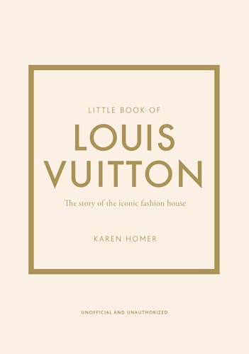 Little Book of Louis Vuitton: The Story of the Iconic Fashion House (Little Books of Fashion)