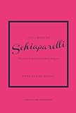 Little Book of Schiaparelli: The Story of the Iconic Fashion Designer (Little Books of Fashion)