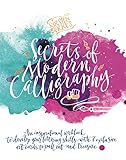 Kirsten Burkes Secrets Of Modern Calligraphy An Inspirational Workbook To Develop Your Lettering Skills With 7 Exclusive Art Cards To Pull Out And Treasure