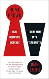 Home Grown: How Domestic Violence Turns Men Into Terrorists