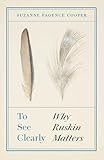 To See Clearly: Why Ruskin Matters