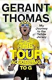 The Tour According To G My Journey To The Yellow Jersey
