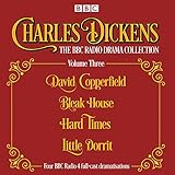 Charles Dickens The Bbc Radio Drama Collection Volume Three David Copperfield Bleak House Hard Times Little Dorrit Bbc Audio