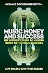 Music Money and Success 8th Edition: The Insider's Guide to Making Money in the Music Business