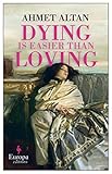 Dying is Easier than Loving