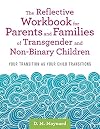 The Reflective Workbook for Parents and Families of Transgender and Non-Binary Children: Your Transition as Your Child Transitions