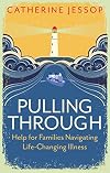Pulling Through: Help for Families Navigating Life-Changing Illness