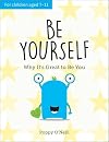 Be Yourself: Why It's Great to be You: A Child’s Guide to Embracing Individuality