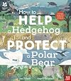 How to Help a Hare and Protect a Polar Bear: 50 Simple Things YOU Can Do For Our Planet!