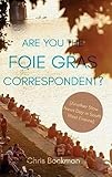 Are You the Foie Gras Correspondent?