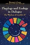 Theology and Ecology in Dialogue: The Wisdom of Laudato Si'