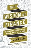 The Wisdom Of Finance How The Humanities Can Illuminate And Improve Finance