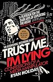 Trust Me Im Lying Confessions Of A Media Manipulator