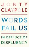 Words Fail Us: In Defence of Disfluency