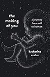 The Making of You: A Journey from Cell to Human