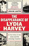 The Disappearance of Lydia Harvey: A True Story of Sex, Crime and the Meaning of Justice