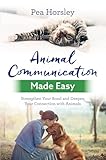 Animal Communication Made Easy Strengthen Your Bond And Deepen Your Connection With Animals