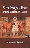 The Secret Son of Dante Gabriel Rossetti