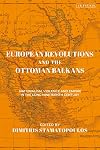 European Revolutions and the Ottoman Balkans: Nationalism, Violence and Empire in the Long Nineteenth-Century (The Ottoman Empire and the World)