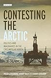 Contesting The Arctic Politics And Imaginaries In The Circumpolar North