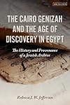The Cairo Genizah and the Age of Discovery in Egypt: The History and Provenance of a Jewish Archive