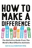 How To Make A Difference The Definitive Guide From The Worlds Most Effective Activists