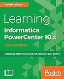 Learning Informatica Powercenter 10x Second Edition Enterprise Data Warehousing And Intelligent Data Centers For Efficient Data Management Solutions