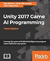 Unity 2017 Game AI Programming - Third Edition: Leverage the power of Artificial Intelligence to program smart entities for your games