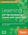Learning C# 7 By Developing Games with Unity 2017 : Learn C# Programming by building fun and interactive games with Unity
