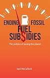 Ending Fossil Fuel Subsidies: The politics of saving the planet