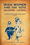 Irish Women and the Vote: Becoming Citizens ~ New Edition