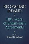 Reconciling Ireland: 50 Years of British–Irish Agreements