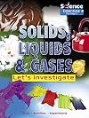 Solids, Liquids and Gases: Let's Investigate